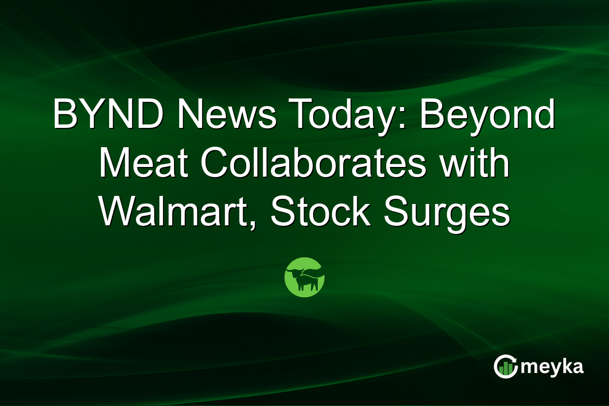 BYND News Today: Beyond Meat Collaborates with Walmart, Stock Surges