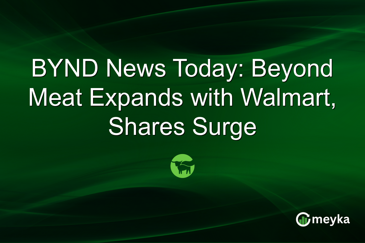 BYND News Today: Beyond Meat Expands with Walmart, Shares Surge